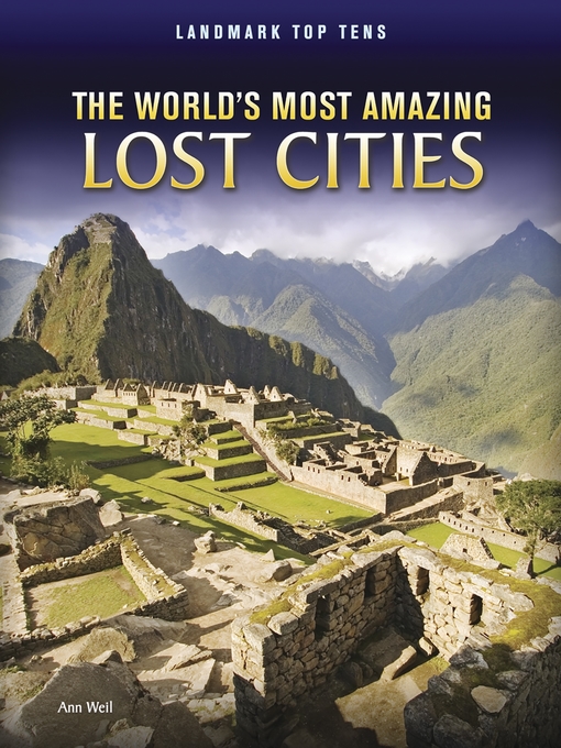 Title details for The World's Most Amazing Lost Cities by Ann Weil - Available